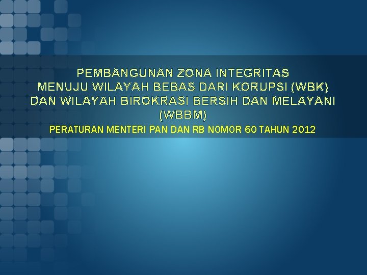 PEMBANGUNAN ZONA INTEGRITAS MENUJU WILAYAH BEBAS DARI KORUPSI (WBK) DAN WILAYAH BIROKRASI BERSIH DAN