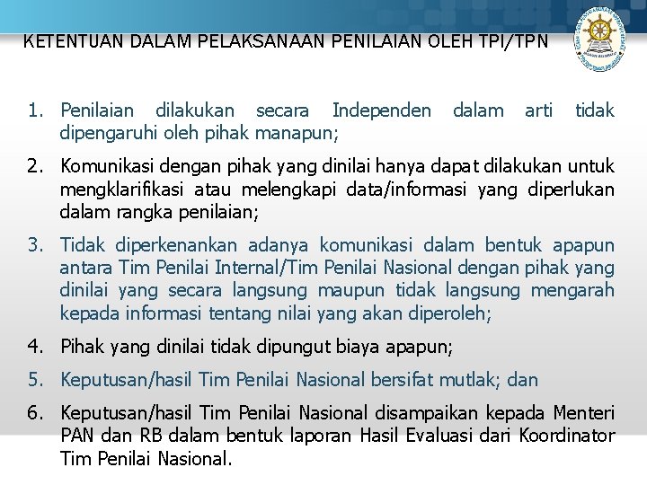 KETENTUAN DALAM PELAKSANAAN PENILAIAN OLEH TPI/TPN 1. Penilaian dilakukan secara Independen dipengaruhi oleh pihak