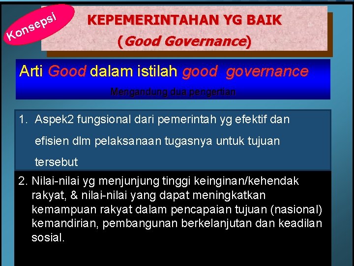i s p se n Ko KEPEMERINTAHAN YG BAIK (Good Governance) Arti Good dalam