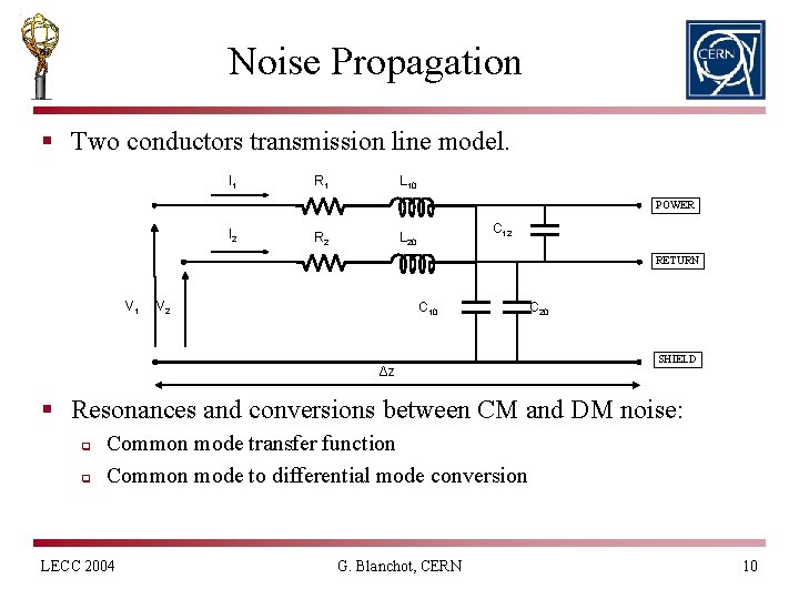 Noise Propagation § Two conductors transmission line model. I 1 R 1 L 10