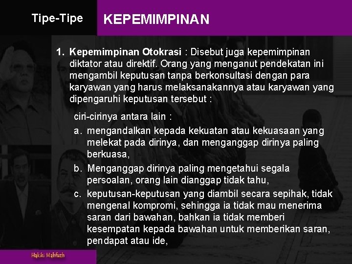 Tipe-Tipe KEPEMIMPINAN 1. Kepemimpinan Otokrasi : Disebut juga kepemimpinan diktator atau direktif. Orang yang