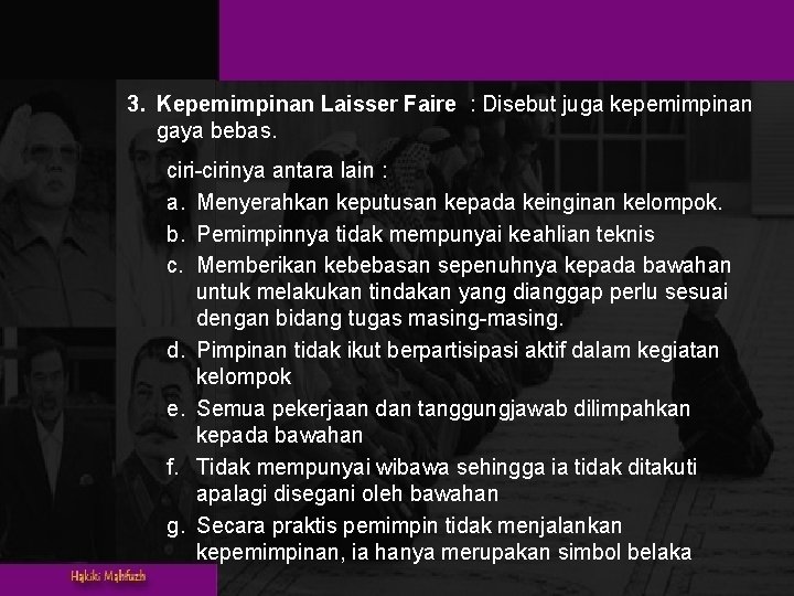 3. Kepemimpinan Laisser Faire : Disebut juga kepemimpinan gaya bebas. ciri-cirinya antara lain :