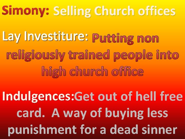 Simony: Selling Church offices Lay Investiture: Putting non religiously trained people into high church