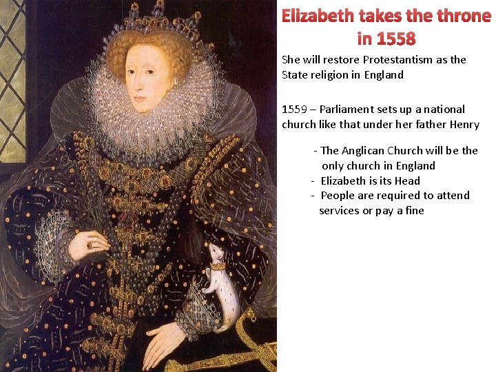 Elizabeth takes the throne in 1558 She will restore Protestantism as the State religion