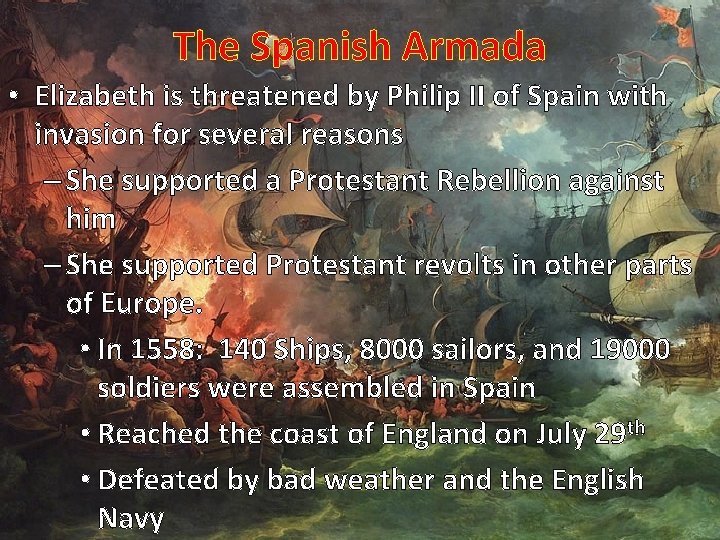 The Spanish Armada • Elizabeth is threatened by Philip II of Spain with invasion