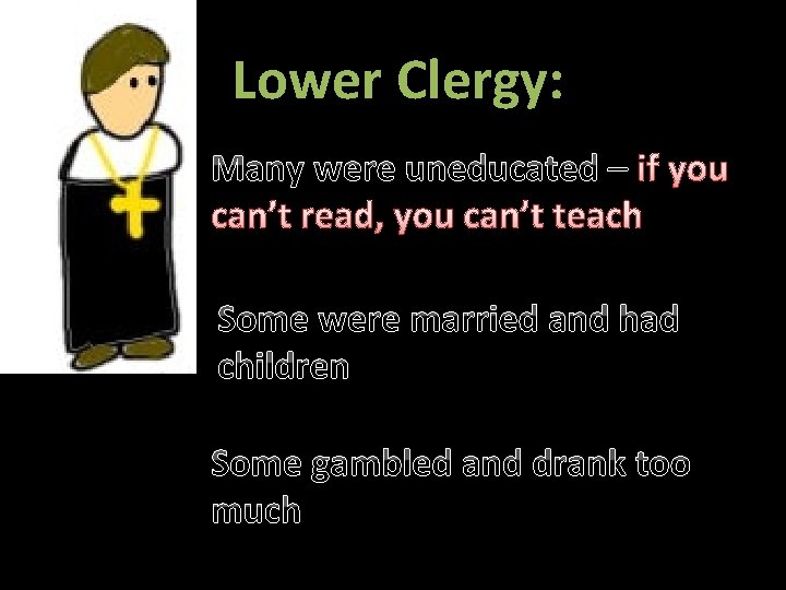 Lower Clergy: Many were uneducated – if you can’t read, you can’t teach Some