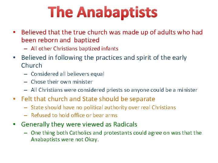 The Anabaptists • Believed that the true church was made up of adults who