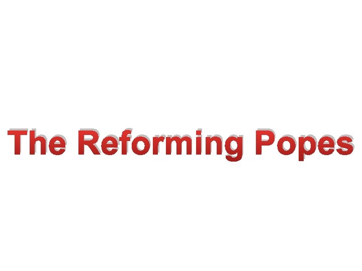 The Reforming Popes 