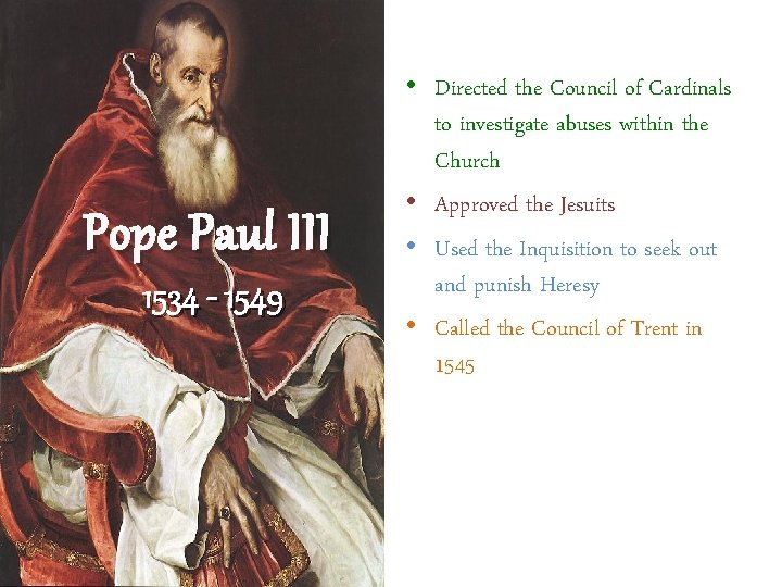 Pope Paul III 1534 - 1549 • Directed the Council of Cardinals to investigate