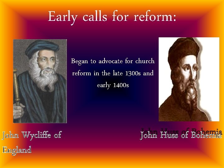 Early calls for reform: Began to advocate for church reform in the late 1300