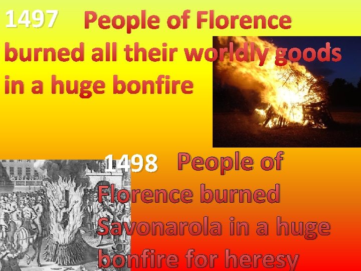 1497 People of Florence burned all their worldly goods in a huge bonfire 1498