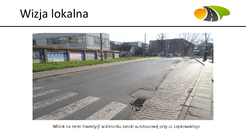 Wizja lokalna Widok na teren inwestycji w kierunku zatoki autobusowej przy ul. Łepkowskiego 