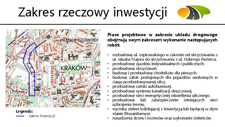 Zakres rzeczowy inwestycji Prace projektowe w zakresie układu drogowego obejmują swym zakresem wykonanie następujących