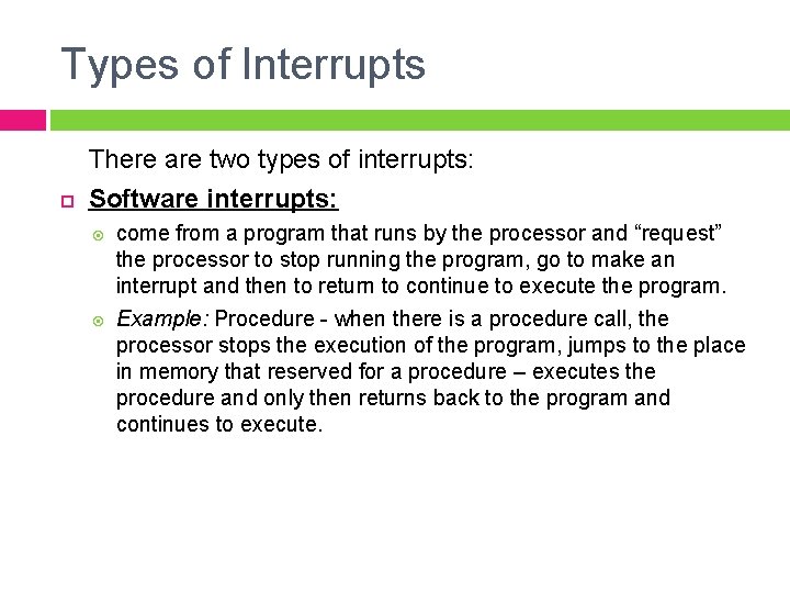 Types of Interrupts There are two types of interrupts: Software interrupts: come from a Types of Interrupts There are two types of interrupts: Software interrupts: come from a