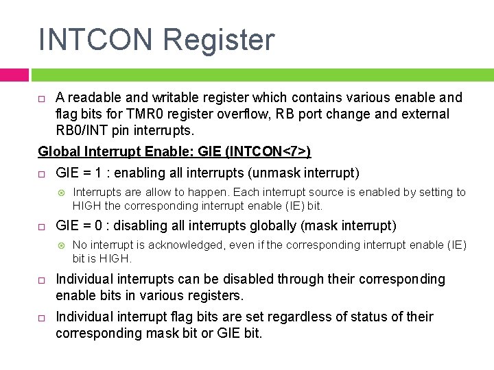 INTCON Register A readable and writable register which contains various enable and flag bits INTCON Register A readable and writable register which contains various enable and flag bits