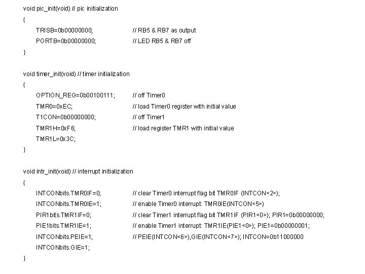 void pic_init(void) // pic initialization { TRISB=0 b 0000; // RB 5 & RB void pic_init(void) // pic initialization { TRISB=0 b 0000; // RB 5 & RB
