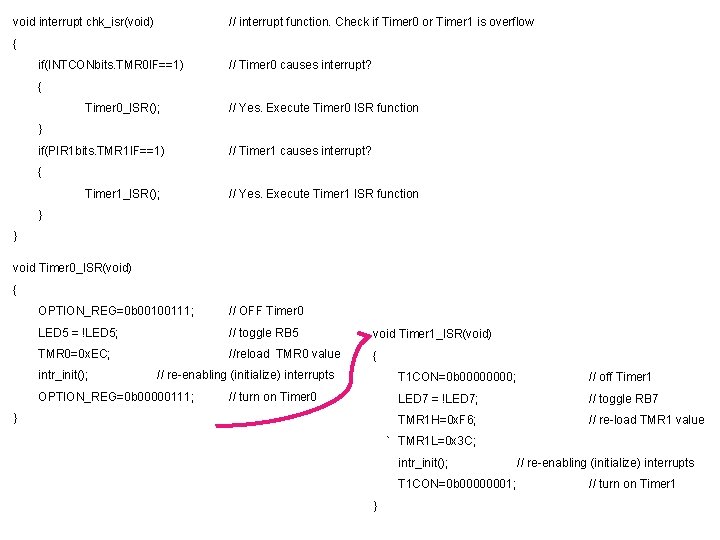void interrupt chk_isr(void) // interrupt function. Check if Timer 0 or Timer 1 is void interrupt chk_isr(void) // interrupt function. Check if Timer 0 or Timer 1 is