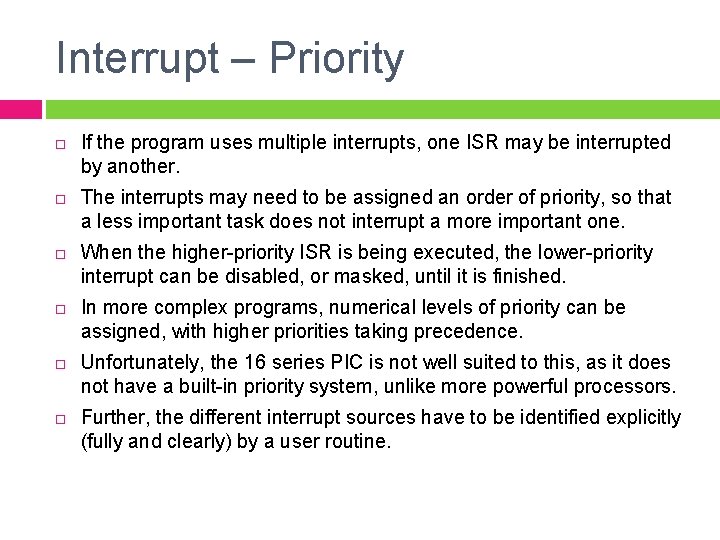 Interrupt – Priority If the program uses multiple interrupts, one ISR may be interrupted Interrupt – Priority If the program uses multiple interrupts, one ISR may be interrupted