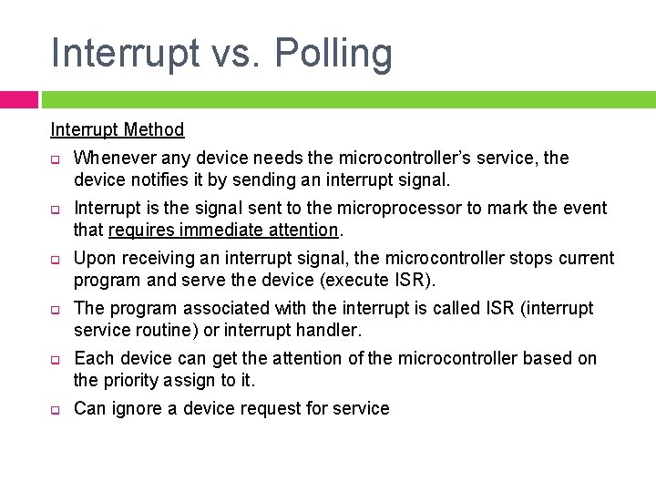 Interrupt vs. Polling Interrupt Method q q q Whenever any device needs the microcontroller’s Interrupt vs. Polling Interrupt Method q q q Whenever any device needs the microcontroller’s