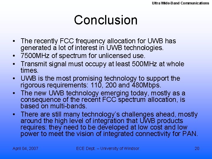 Ultra Wide-Band Communications Conclusion • The recently FCC frequency allocation for UWB has generated