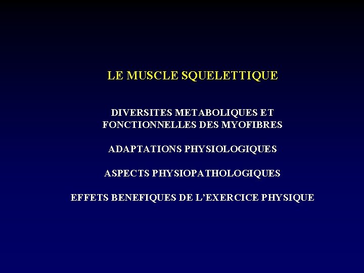 LE MUSCLE SQUELETTIQUE DIVERSITES METABOLIQUES ET FONCTIONNELLES DES MYOFIBRES ADAPTATIONS PHYSIOLOGIQUES ASPECTS PHYSIOPATHOLOGIQUES EFFETS