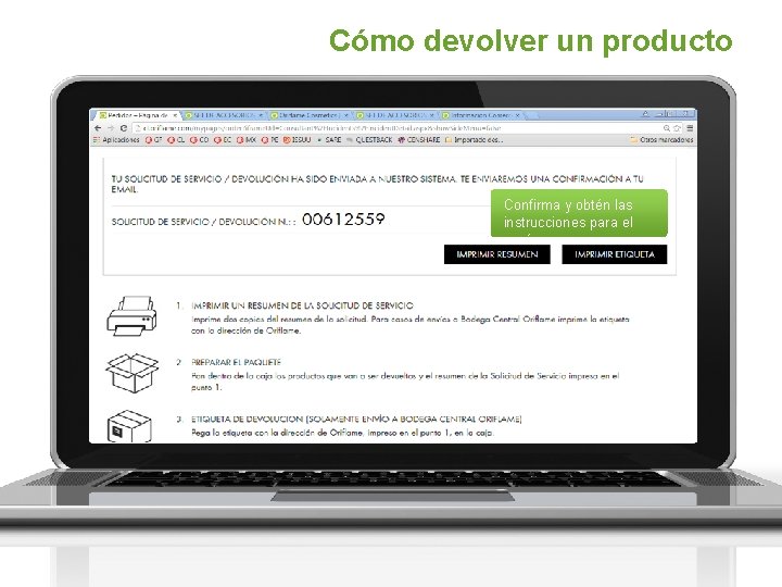 Cómo devolver un producto Confirma y obtén las instrucciones para el envío. 