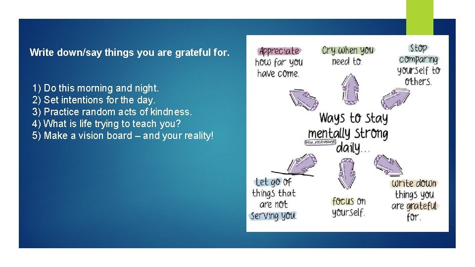 Write down/say things you are grateful for. 1) Do this morning and night. 2) Write down/say things you are grateful for. 1) Do this morning and night. 2)