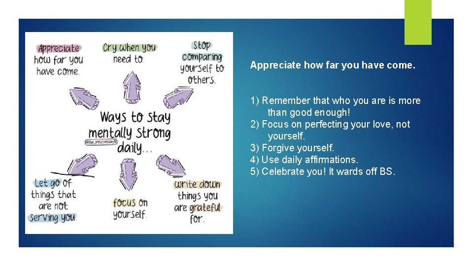 Appreciate how far you have come. 1) Remember that who you are is more Appreciate how far you have come. 1) Remember that who you are is more