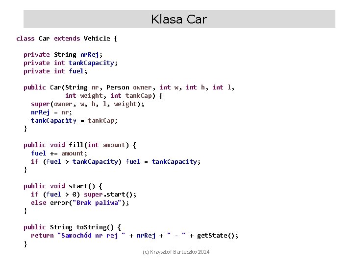 Klasa Car class Car extends Vehicle { private String nr. Rej; private int tank.