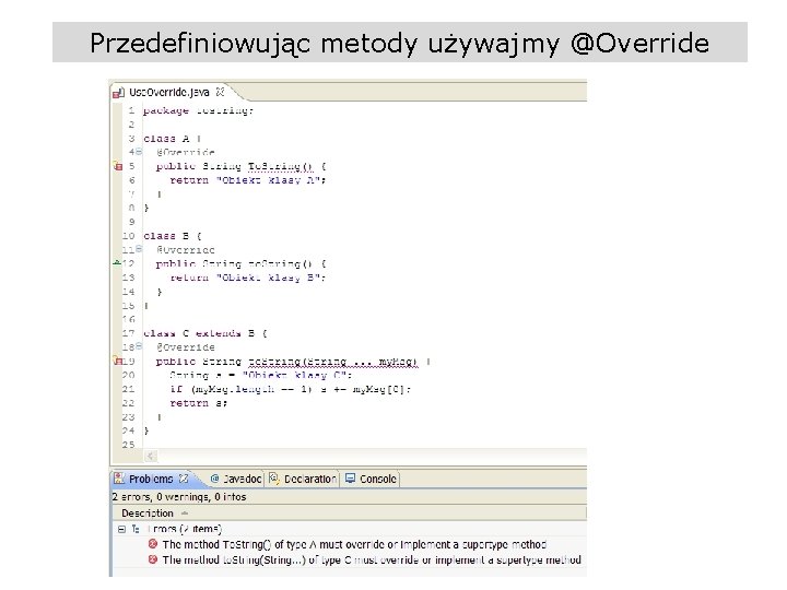 Przedefiniowując metody używajmy @Override (c) Krzysztof Barteczko 2014 