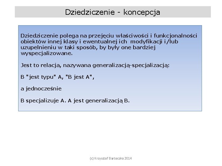 Dziedziczenie - koncepcja Dziedziczenie polega na przejęciu właściwości i funkcjonalności obiektów innej klasy i