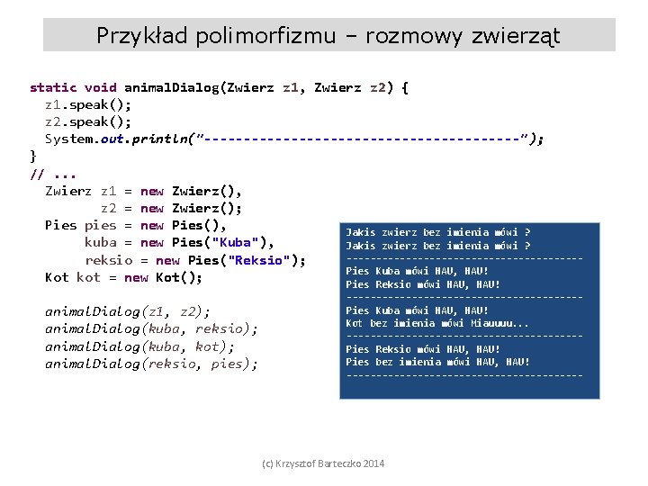 Przykład polimorfizmu – rozmowy zwierząt static void animal. Dialog(Zwierz z 1, Zwierz z 2)