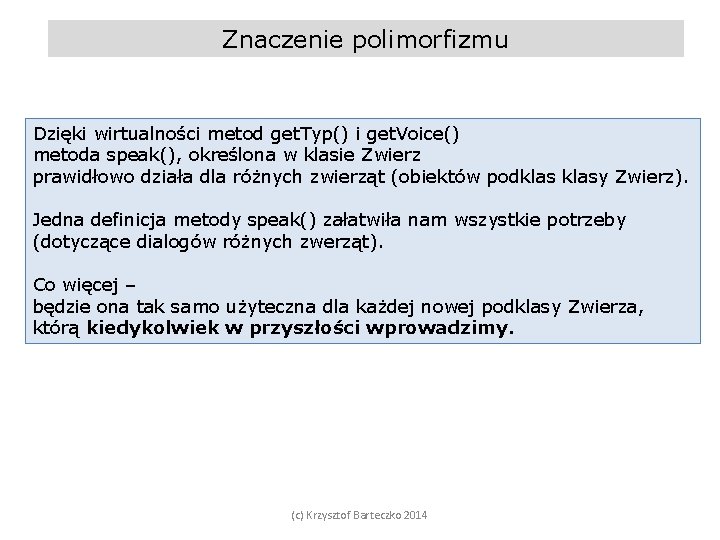 Znaczenie polimorfizmu Dzięki wirtualności metod get. Typ() i get. Voice() metoda speak(), określona w