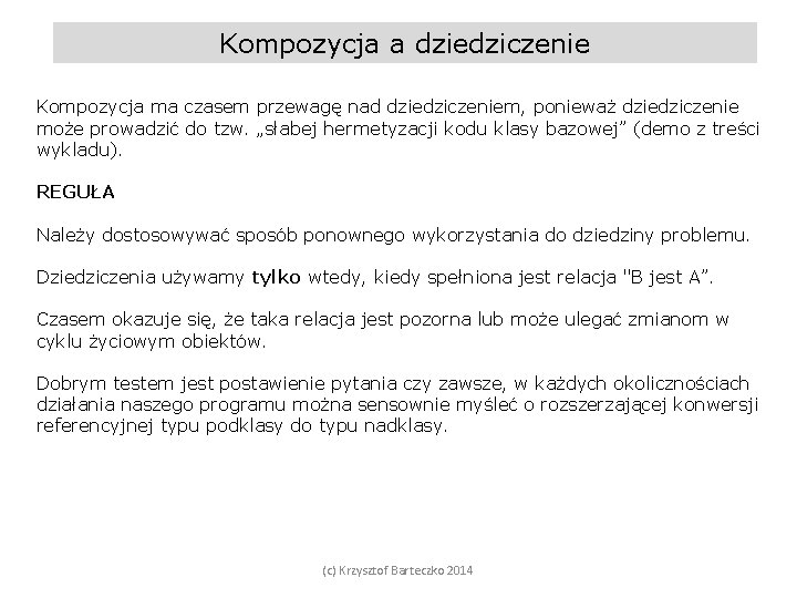 Kompozycja a dziedziczenie Kompozycja ma czasem przewagę nad dziedziczeniem, ponieważ dziedziczenie może prowadzić do