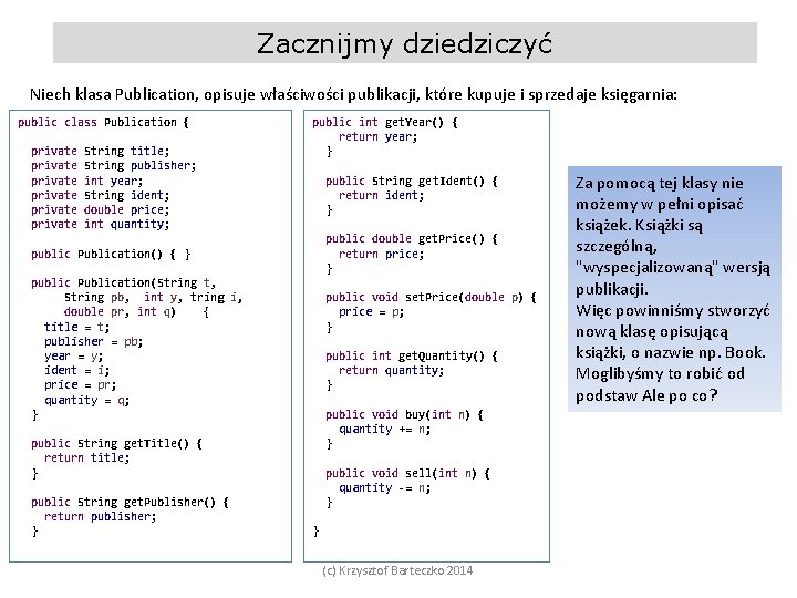 Zacznijmy dziedziczyć Niech klasa Publication, opisuje właściwości publikacji, które kupuje i sprzedaje księgarnia: public