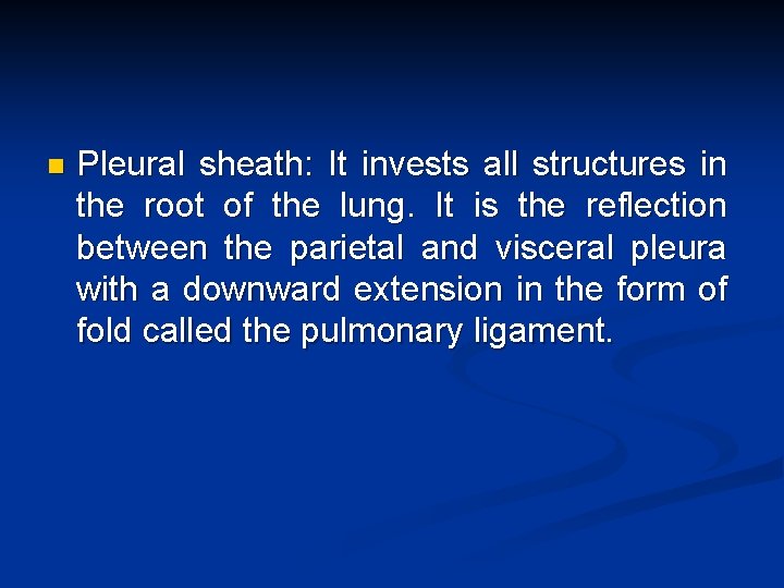 n Pleural sheath: It invests all structures in the root of the lung. It
