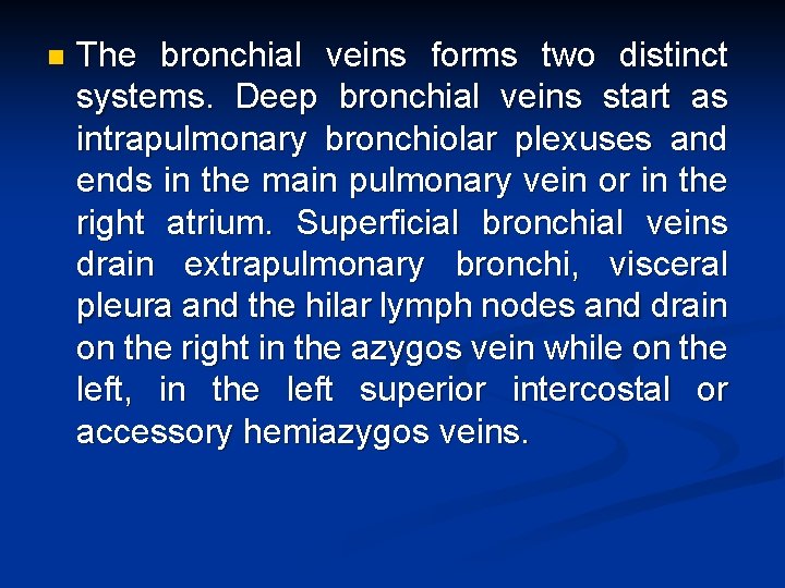 n The bronchial veins forms two distinct systems. Deep bronchial veins start as intrapulmonary
