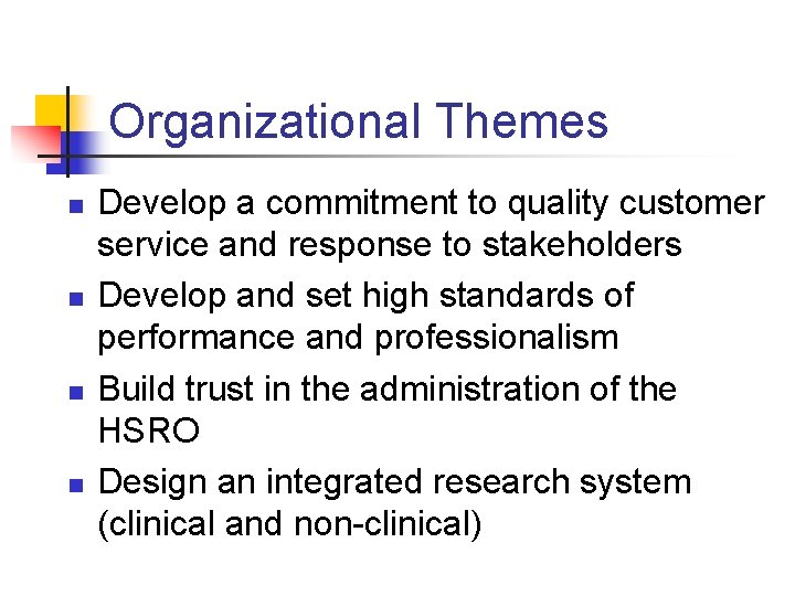 Organizational Themes n n Develop a commitment to quality customer service and response to