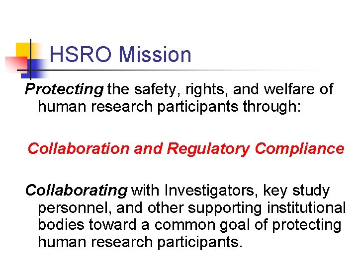 HSRO Mission Protecting the safety, rights, and welfare of human research participants through: Collaboration
