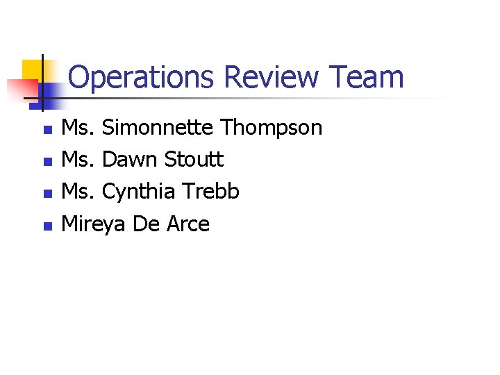 Operations Review Team n n Ms. Simonnette Thompson Ms. Dawn Stoutt Ms. Cynthia Trebb