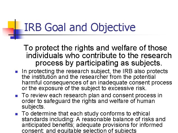 IRB Goal and Objective To protect the rights and welfare of those individuals who