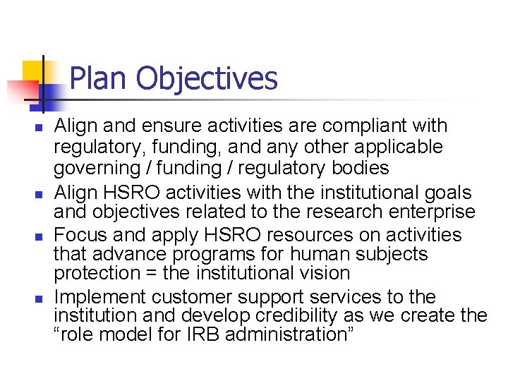 Plan Objectives n n Align and ensure activities are compliant with regulatory, funding, and