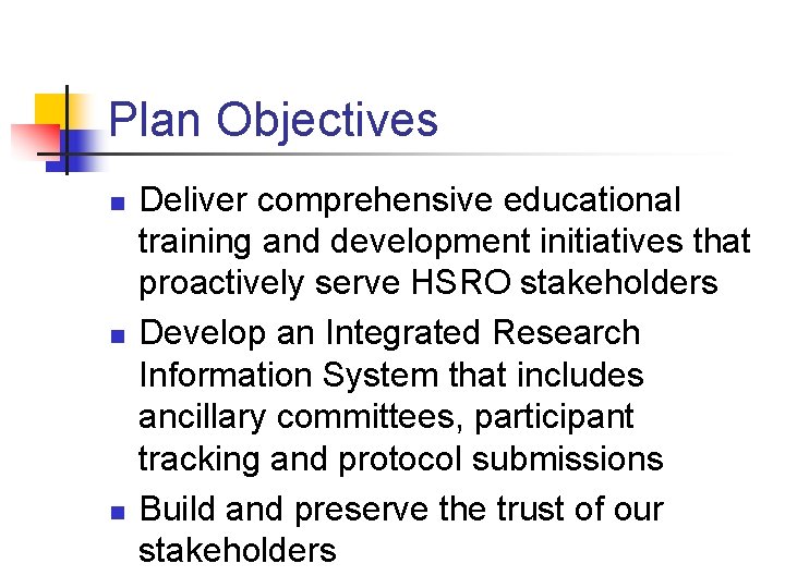 Plan Objectives n n n Deliver comprehensive educational training and development initiatives that proactively