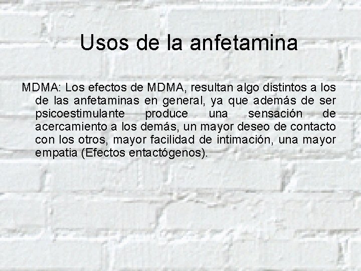 Usos de la anfetamina MDMA: Los efectos de MDMA, resultan algo distintos a los