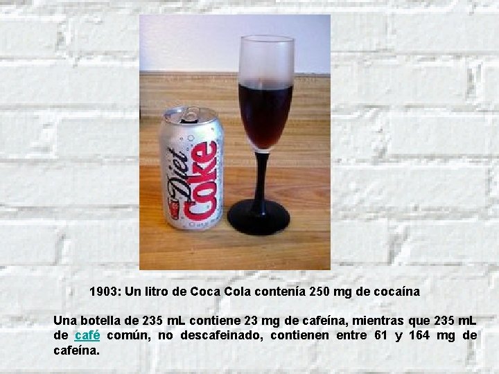 1903: Un litro de Coca Cola contenía 250 mg de cocaína Una botella de