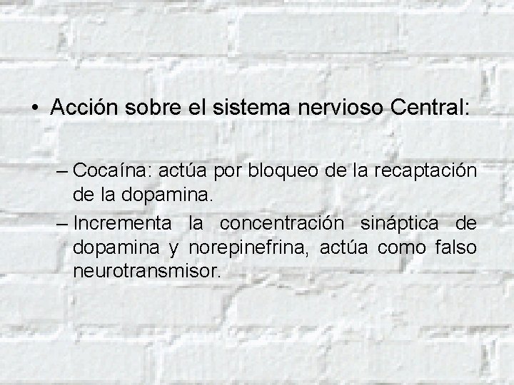  • Acción sobre el sistema nervioso Central: – Cocaína: actúa por bloqueo de