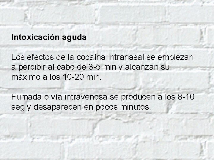 Intoxicación aguda Los efectos de la cocaína intranasal se empiezan a percibir al cabo