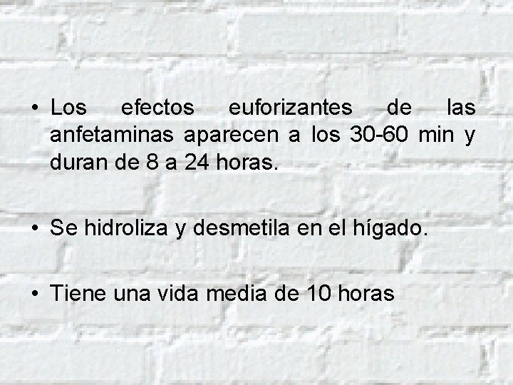  • Los efectos euforizantes de las anfetaminas aparecen a los 30 -60 min