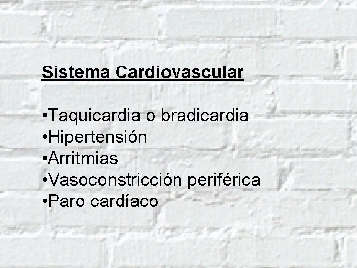 Sistema Cardiovascular • Taquicardia o bradicardia • Hipertensión • Arritmias • Vasoconstricción periférica •