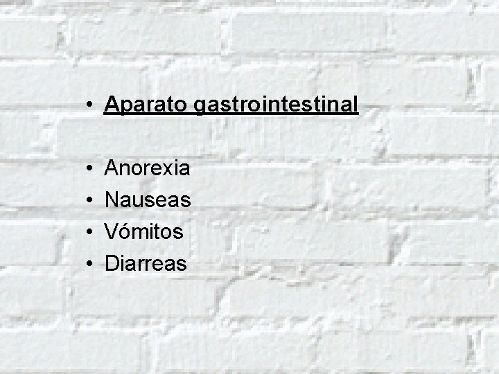  • Aparato gastrointestinal • • Anorexia Nauseas Vómitos Diarreas 